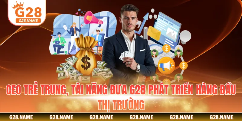 CEO trẻ trung, tài năng đưa G28 phát triển hàng đầu thị trường