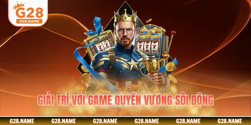 Giải trí với game quyền vương sôi động