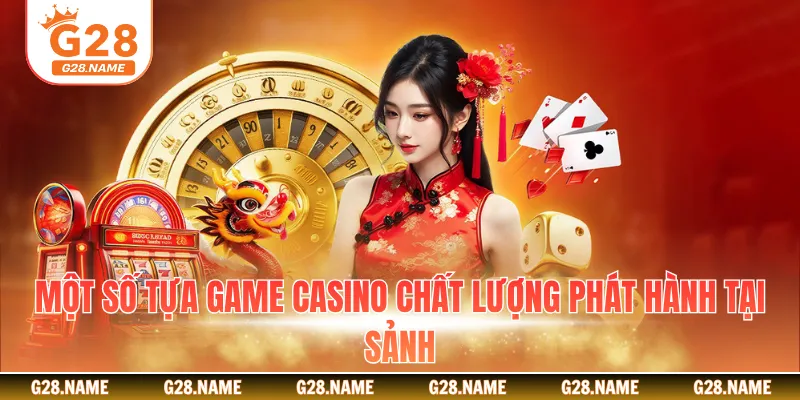 Một số tựa game casino chất lượng phát hành tại sảnh